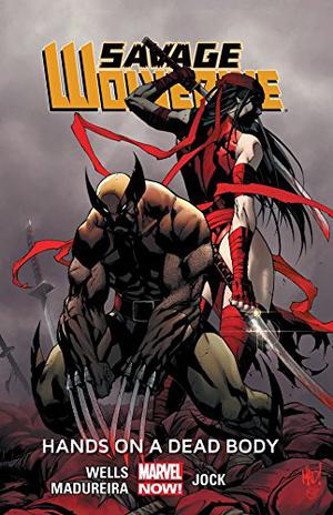 Savage Wolverine, Volume 2: Hands on a Dead Body by Zeb Wells