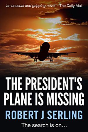 The President's Plane Is Missing by Robert J. Serling
