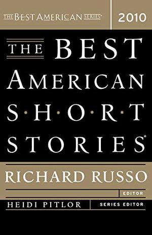 The Best American Short Stories 2010 by Richard Russo, Heidi Pitlor, Steve Almond, Marlin Barton, Charles Baxter, Jennifer Egan, Danielle Evans, Joshua Ferris, Lauren Groff, Wayne Harrison, James Lasdun, Rebecca Makkai, Brendan Mathews, Jill McCorkle, Kevin Moffett, Téa Obreht, Lori Ostlund, Ron Rash, Karen Russell, Jim Shepard, Maggie Shipstead, Wells Tower