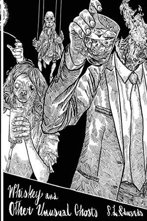 Whiskey and Other Unusual Ghosts by S.L. Edwards, Gwendolyn Kiste