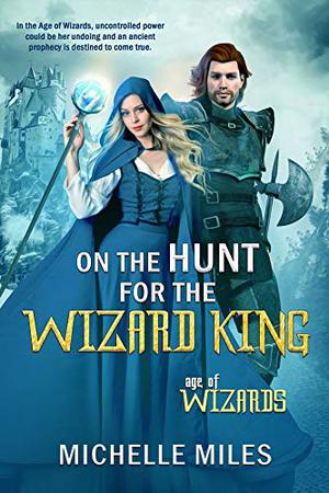 On the Hunt for the Wizard King by Michelle Miles