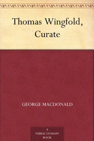 Thomas Wingfold, Curate by George MacDonald