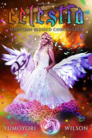 Celestia (Unicorn Blessed Chronicles #4)