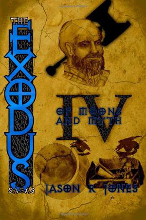 The Exodus Sagas: Of Moons and Myth by Jason R. Jones