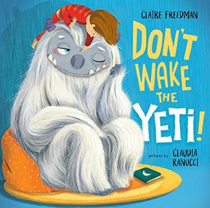 Don't Wake the Yeti! by Claire Freedman