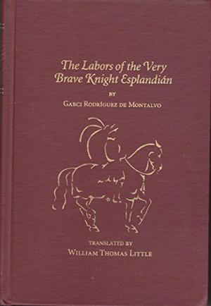 The Labors of the Very Brave Knight Esplandián by Garci Rodríguez de Montalvo