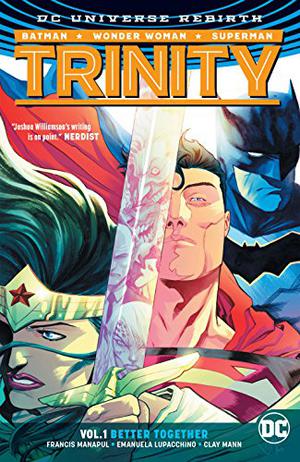 Trinity, Vol. 1: Better Together by Francis Manapul, Clay Mann, Emanuela Lupacchino