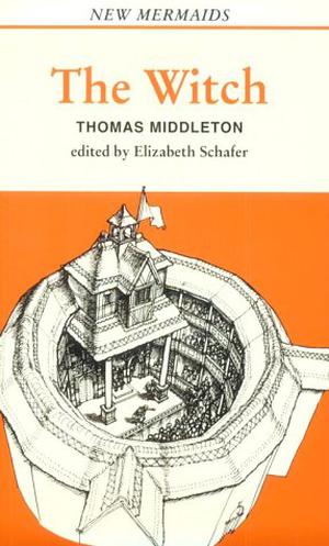 The Witch by Thomas Middleton, Elizabeth Schafer, William C. Carroll, John Wilson, Robert Johnson, Ian Spink