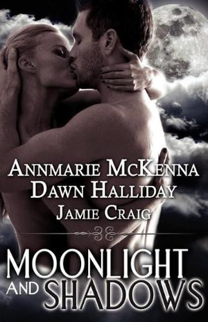 Moonlight and Shadows by Annmarie McKenna, Jamie Craig, Dawn Halliday