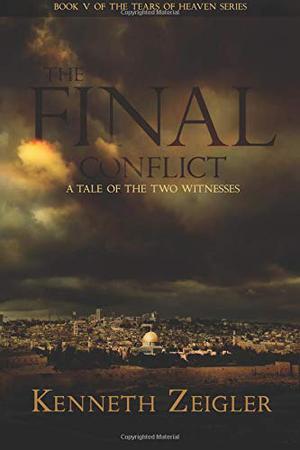 The Final Conflict: A Tale of the Two Witnesses by Kenneth Zeigler