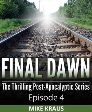 Final Dawn: Episode 4 by Mike Kraus