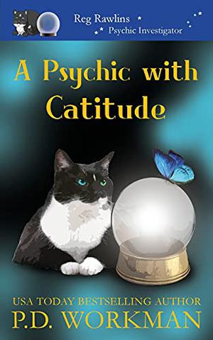 A Psychic with Catitude by P.D. Workman