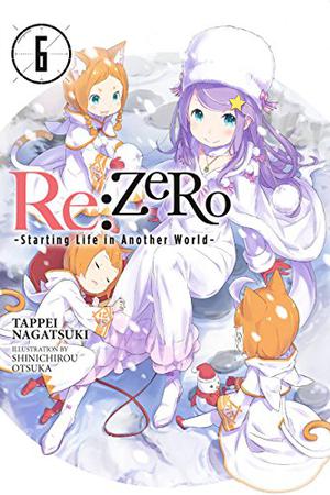 Re:ZERO -Starting Life in Another World-, Vol. 6 (ゼロから始める異世界生活 / Re:Zero Light Novels #6)
