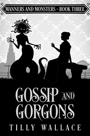 Gossip and Gorgons (Manners and Monsters #3)