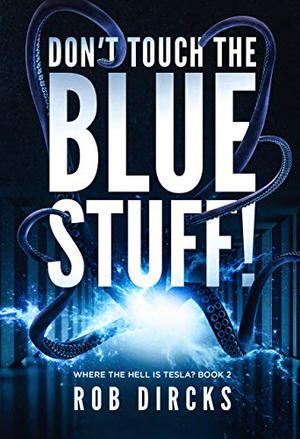 Don't Touch the Blue Stuff! (Where the Hell is Tesla? #2)