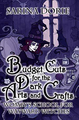 Budget Cuts for the Dark Arts and Crafts (Womby's School for Wayward Witches #7)