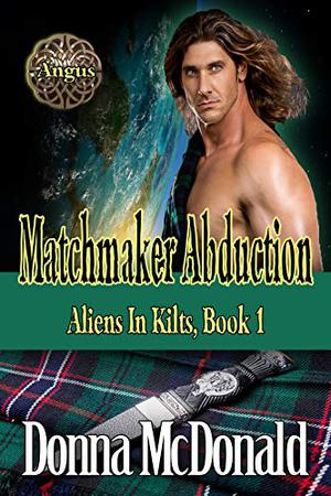 Matchmaker Abduction: Aliens in Kilts, Abduction 1 (Aliens In Kilts #1)