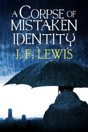 A Corpse of Mistaken Identity by J.F. Lewis
