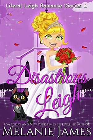 Disastrous Leigh (Literal Leigh Romance Diaries #6)