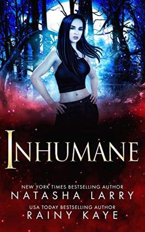 Inhumane by Natasha Larry, Rainy Kaye