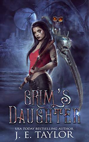 Grim's Daughter  (The Death Chronicles Book 4) by J.E. Taylor