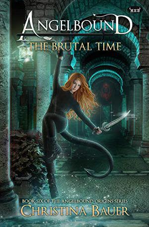 The Brutal Time (Angelbound Origins #6)