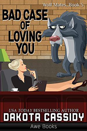 Bad Case of Loving You (Wolf Mates #5)