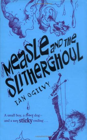 Measle and the Slitherghoul by Ian Ogilvy, Chris Mould