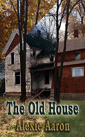 The Old House by Alexie Aaron
