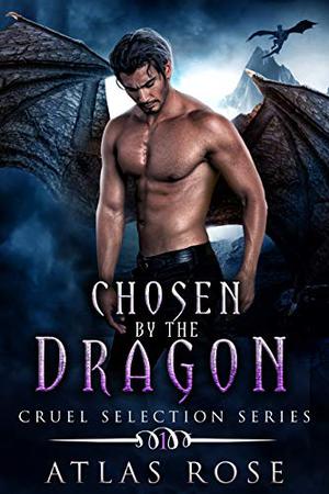 Chosen by the Dragon by Atlas Rose