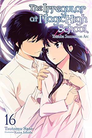 The Irregular at Magic High School, Vol. 16  (light novel): Yotsuba Succesion Arc (魔法科高校の劣等生 [Mahouka Koukou no Rettousei] #16)