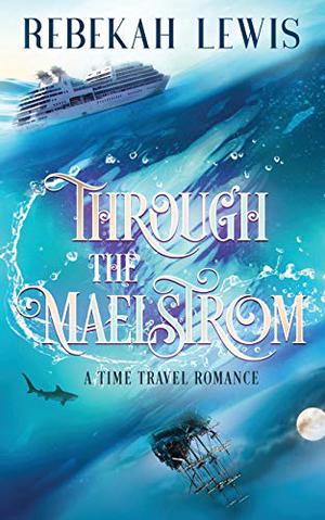 Through the Maelstrom by Rebekah Lewis