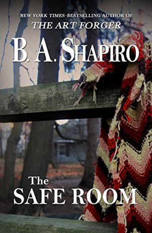 The Safe Room by Barbara A. Shapiro, B.A. Shapiro