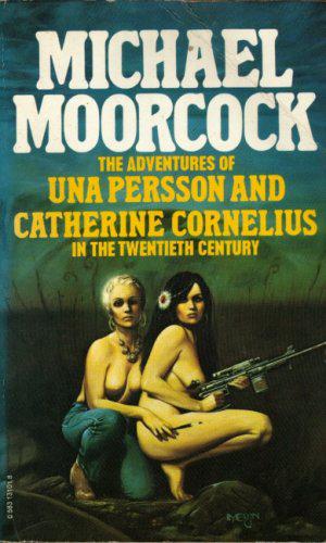 The Adventures of Una Persson and Catherine Cornelius in the Twentieth Century (Jerry Cornelius #5)