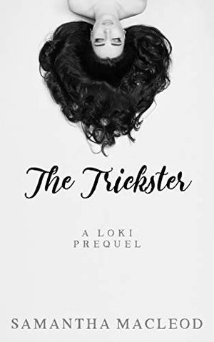 The Trickster: A Loki Prequel  (The Loki Series Book 0) by Samantha MacLeod