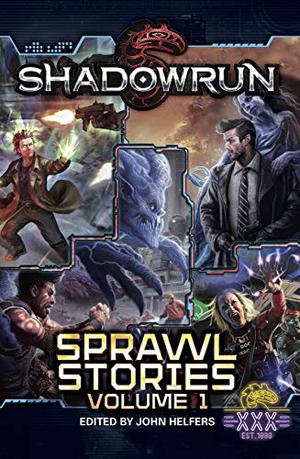 Shadowrun: Sprawl Stories, Vol 1 by John Helfers