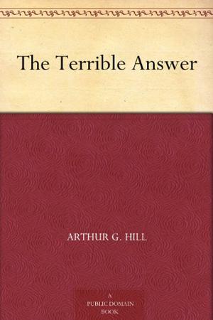 The Terrible Answer by Arthur G. Hill