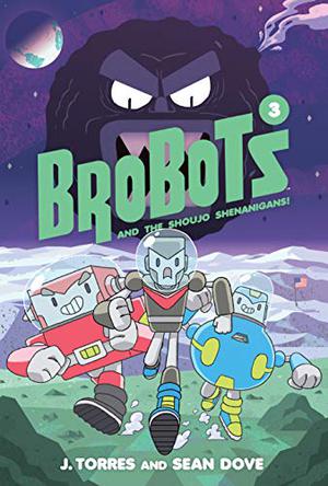BroBots and the Shoujo Shenanigans! Vol. 3 by J. Torres
