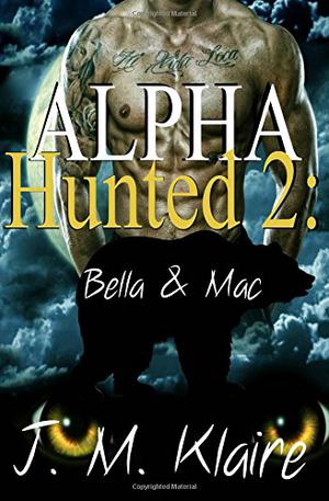 Alpha Hunted 2: Bella & Mac (Alpha Hunted #2)