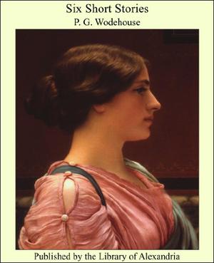 Six Short Stories by P.G. Wodehouse