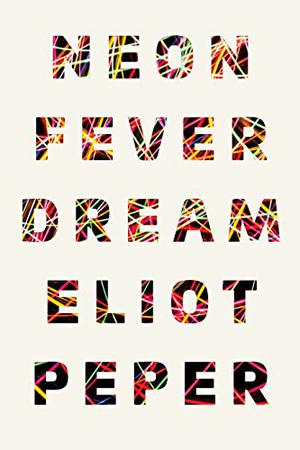 Neon Fever Dream by Eliot Peper