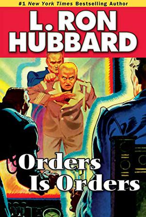 Orders is Orders by L. Ron Hubbard, Brooke Bloom, Corey Burton, Jim Meskimen, Josh Robert Thompson, Michael Yurchak, R.F. Daley