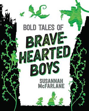 Bold Tales of Brave-Hearted Boys by Susannah McFarlane