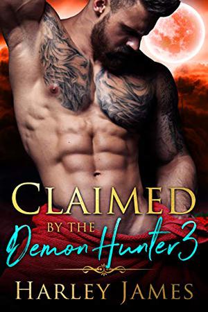 Claimed by the Demon Hunter 3 by Harley James