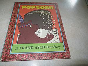 Popcorn: A Frank Asch Bear Story by Frank Asch
