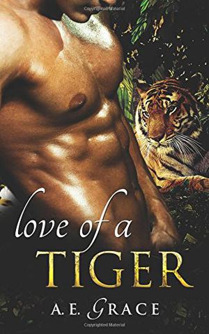 Love of a Tiger by A.E. Grace