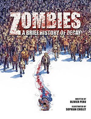Zombies: A Brief History Of Decay by Olivier Peru