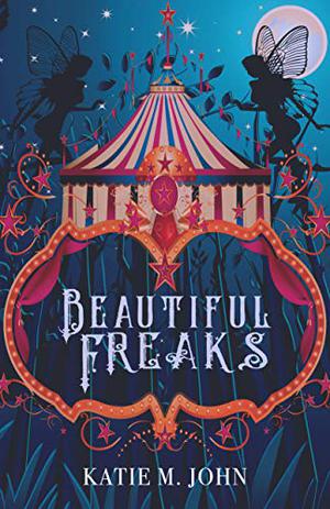 Beautiful Freaks by Katie M. John