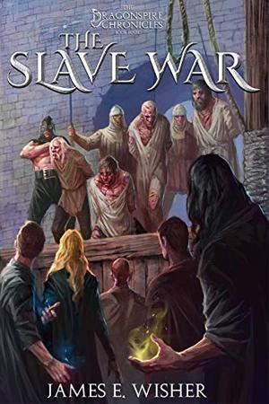 The Slave War (The Dragonspire Chronicles #4)