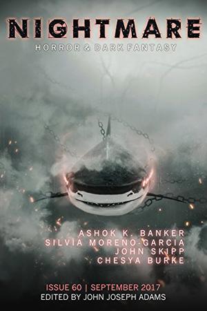 Nightmare Magazine 60: September 2017 by John Joseph Adams, John Skipp, Silvia Moreno-Garcia, Chesya Burke, Ashok K. Banker, S.P. Miskowski, John Joseph Adams, Adam-Troy Castro, Sandra M. Odell, Setsu Uzume